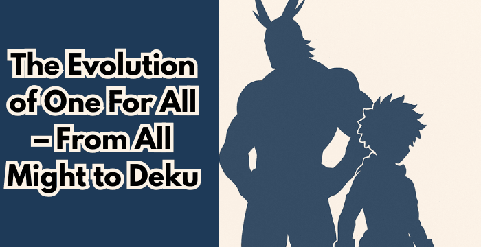 The Evolution of One For All – From All Might to Deku