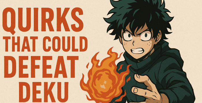 Quirks That Could Defeat Deku